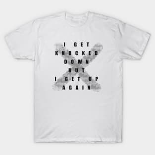 I Get Knocked Down But I Get Up Again T-Shirt